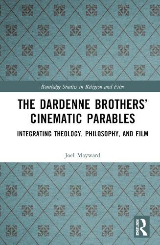 Cover image for The Dardenne Brothers' Cinematic Parables: Integrating Theology, Philosophy, and Film