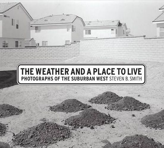 Cover image for The Weather and a Place to Live: Photographs of the Suburban West