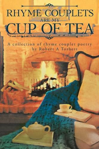 Cover image for Rhyme Couplets Are My Cup of Tea: A Collection of Rhyme Couplet Poems