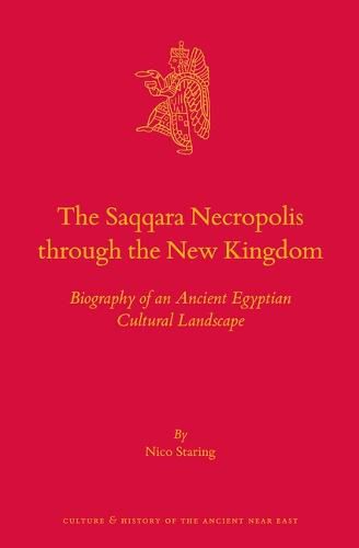 Cover image for The Saqqara Necropolis through the New Kingdom: Biography of an Ancient Egyptian Cultural Landscape