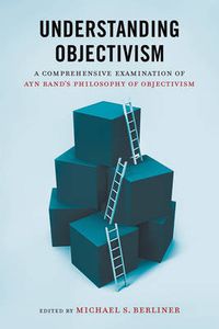 Cover image for Understanding Objectivism: A Comprehensive Examination of Ayn Rand's Philosophy of Objectivism