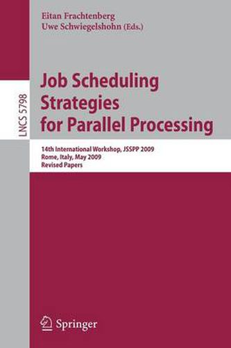 Cover image for Job Scheduling Strategies for Parallel Processing: 14th International Workshop, JSSPP 2009, Rome, Italy, May 29, 2009, Revised Papers