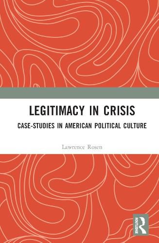 Legitimacy in Crisis: Case-Studies in American Political Culture