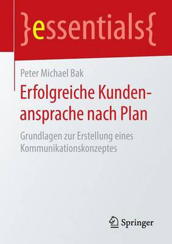 Erfolgreiche Kundenansprache Nach Plan: Grundlagen Zur Erstellung Eines Kommunikationskonzeptes