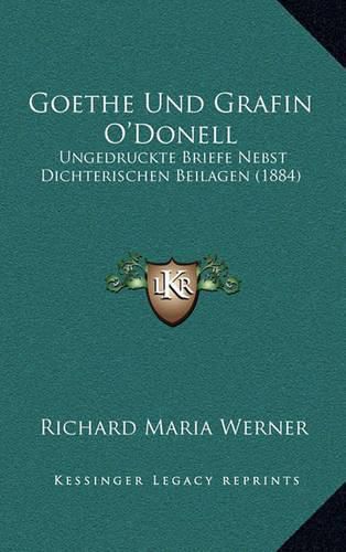 Cover image for Goethe Und Grafin O'Donell: Ungedruckte Briefe Nebst Dichterischen Beilagen (1884)