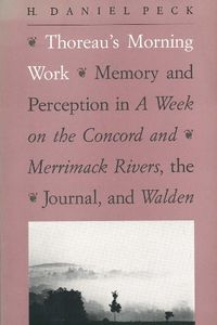 Cover image for Thoreau's Morning Work: Memory and Perception in A Week on the Concord and Merrimack Rivers, the  Journal , and Walden