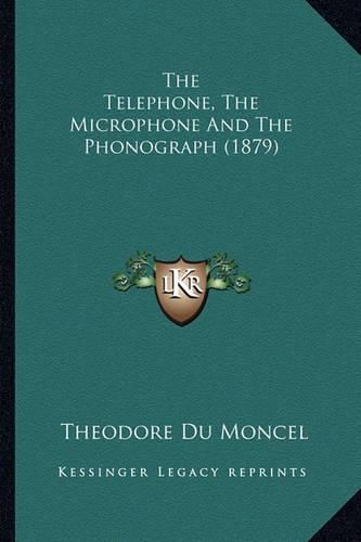 Cover image for The Telephone, the Microphone and the Phonograph (1879)