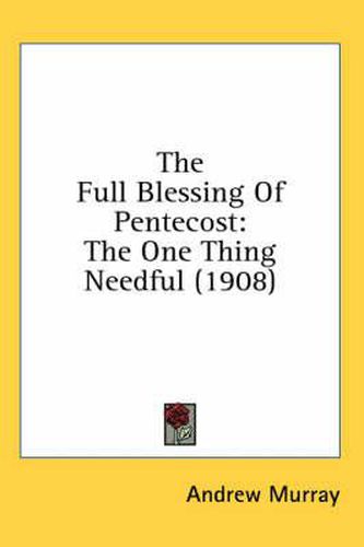 Cover image for The Full Blessing of Pentecost: The One Thing Needful (1908)