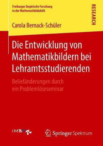 Cover image for Die Entwicklung von Mathematikbildern bei Lehramtsstudierenden: Beliefanderungen durch ein Problemloeseseminar