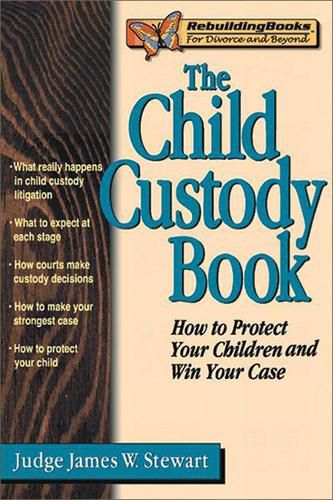 Cover image for The Child Custody Book: How to Protect Your Children and Win Your Case