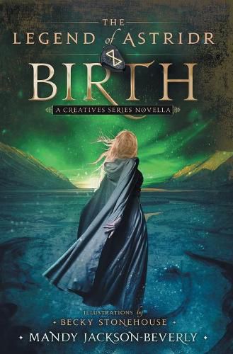 Cover image for The Legend of Astridr: Birth: A Creatives Series Novella