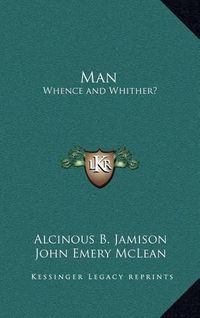 Cover image for Man: Whence and Whither?