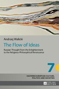 Cover image for The Flow of Ideas: Russian Thought from the Enlightenment to the Religious-Philosophical Renaissance