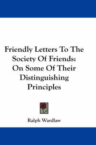 Cover image for Friendly Letters to the Society of Friends: On Some of Their Distinguishing Principles