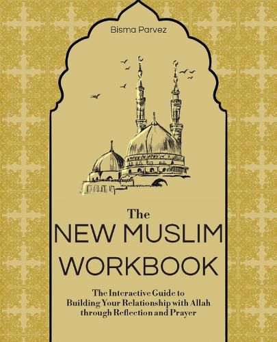 Cover image for The New Muslim Workbook: The Interactive Guide to Building Your Relationship with Allah through Reflection and Prayer