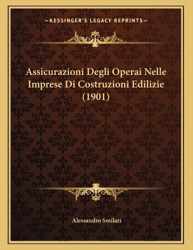 Cover image for Assicurazioni Degli Operai Nelle Imprese Di Costruzioni Edilizie (1901)