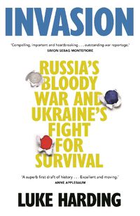 Cover image for Invasion: Russia's Bloody War and Ukraine's Fight for Survival