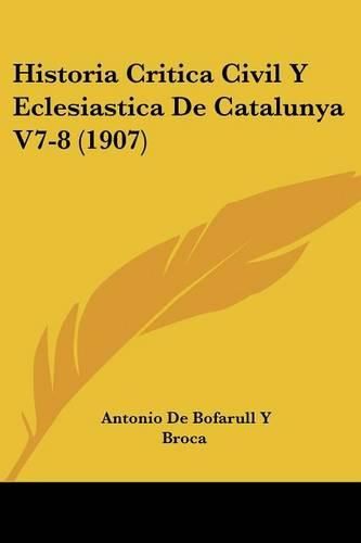Cover image for Historia Critica Civil y Eclesiastica de Catalunya V7-8 (1907)