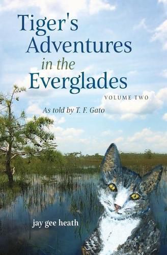 Cover image for Tiger's Adventures in the Everglades Volume Two: as told by T. F. Gato