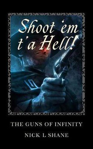 Cover image for The Guns Of Infinity: Shoot 'Em T'a Hell!