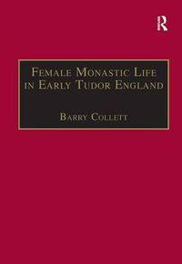 Cover image for Female Monastic Life in Early Tudor England: With an Edition of Richard Fox's Translation of the Benedictine Rule for Women, 1517