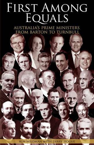 Cover image for First Among Equals: Australia's Prime Ministers from Barton to Turnbull