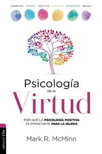 Cover image for Psicologia de la Virtud: Por Que La Psicologia Positiva Es Importante Para La Iglesia