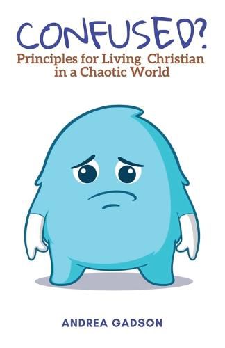 Cover image for Confused?: Principles for Living Christian in a Chaotic World