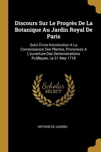 Cover image for Discours Sur Le Progres De La Botanique Au Jardin Royal De Paris