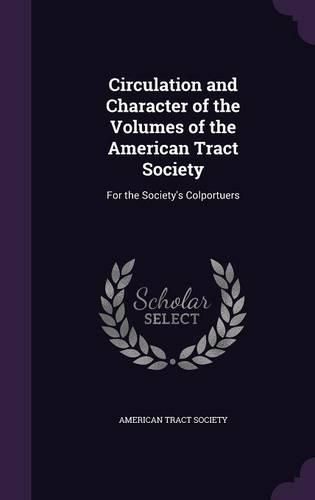 Cover image for Circulation and Character of the Volumes of the American Tract Society: For the Society's Colportuers