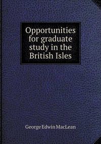 Cover image for Opportunities for graduate study in the British Isles