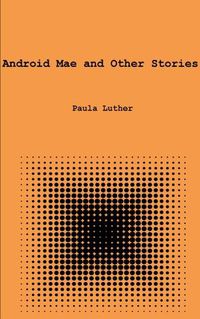 Cover image for Android Mae and Other Stories