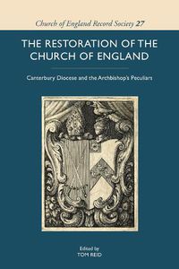 Cover image for The Restoration of the Church of England: Canterbury Diocese and the Archbishop's Peculiars