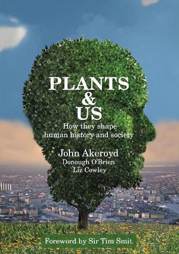 Plants & Us: how they shape human history & society