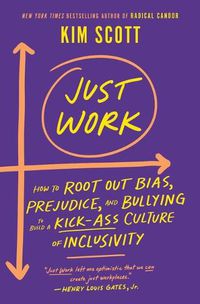 Cover image for Just Work: How to Root Out Bias, Prejudice, and Bullying to Build a Kick-Ass Culture of Inclusivity