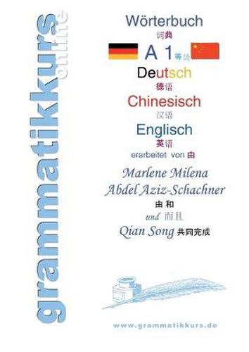 Cover image for Woerterbuch Deutsch - Chinesisch - Englisch Niveau A1: Lernwortschatz A1+ Grammatik + Gutschrift: 10 Unterrichtsstunden per Internet fur die Integrations-Deutschkurs-TeilnehmerInnen aus China