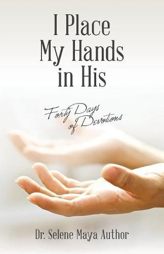 Cover image for I Place My Hands in His: Forty Days of Devotions