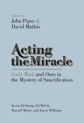 Cover image for Acting the Miracle: God's Work and Ours in the Mystery of Sanctification