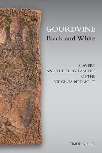 Cover image for Gourdvine Black and White: Slavery and the Kilby Families of the Virginia Piedmont