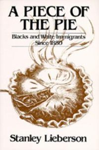 Cover image for A Piece of the Pie: Blacks and White Immigrants Since 1880