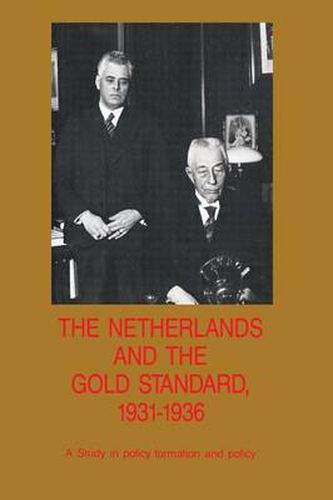 The Netherlands and the Gold Standard, 1931-1936: A Study in policy formation and policy