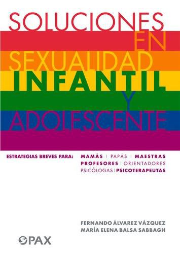 Cover image for Soluciones En Sexualidad Infantil Y Adolescentes: Estrategias Breves Para: Mamas/Papas/Maestras/Profesores/ Orientadores/Psicologas/ Psicoterapeutas