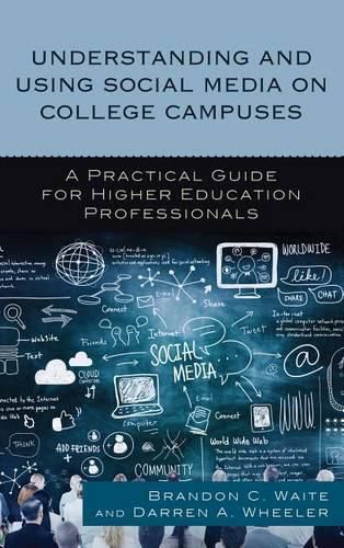 Cover image for Understanding and Using Social Media on College Campuses: A Practical Guide for Higher Education Professionals