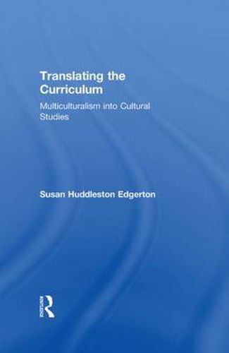 Cover image for Translating the Curriculum: Multiculturalism into Cultural Studies