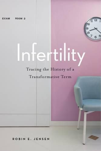 Cover image for Infertility: Tracing the History of a Transformative Term