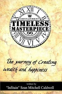 Cover image for Timeless Masterpiece: The Journey of Creating Wealth & Happiness