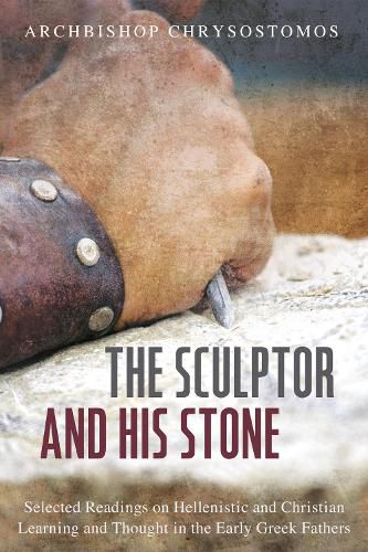 Cover image for The Sculptor and His Stone: Selected Readings on Hellenistic and Christian Learning and Thought in the Early Greek Fathers