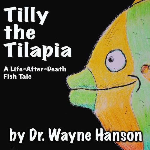 Cover image for Tilly the Tilapia - A Life-After-Death Fish Tale