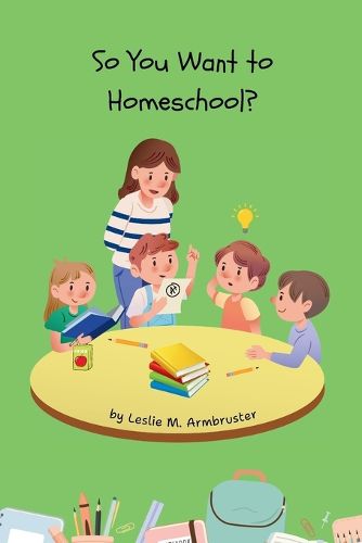 Cover image for So You Want to Homeschool?