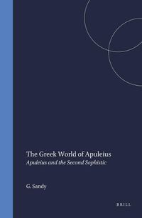 Cover image for The Greek World of Apuleius: Apuleius and the Second Sophistic